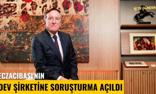 Eczacıbaşı’nın dev şirketine soruşturma açıldı