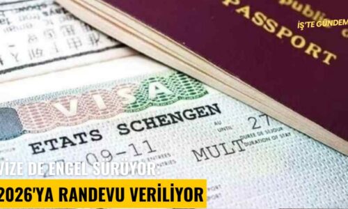 ‘Vize’de engel sürüyor: 2026’ya randevu veriliyor