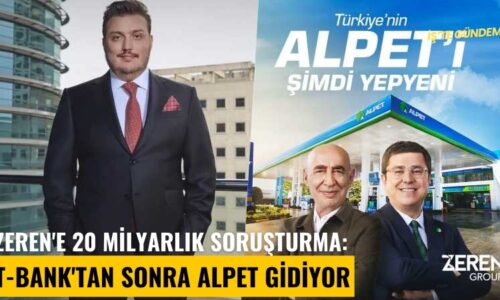 Zeren’e 20 milyarlık soruşturma: T-Bank’tan sonra Alpet gidiyor