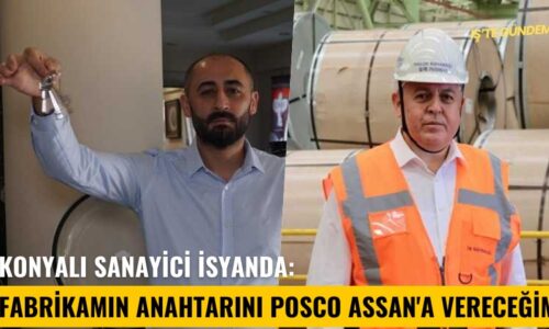 Konyalı sanayici isyanda: Fabrikamın anahtarını Posco Assan’a vereceğim