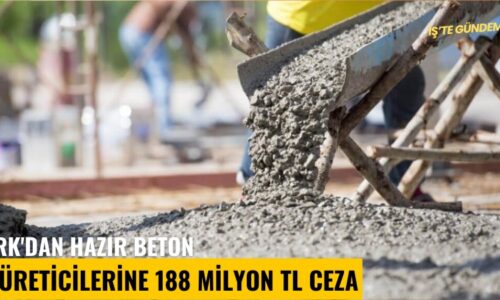 RK’dan hazır beton üreticilerine 188 Milyon TL ceza
