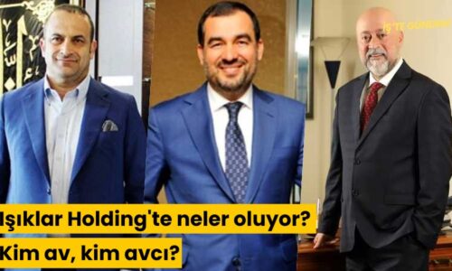 Işıklar Holding’te neler oluyor? Kim av, kim avcı?