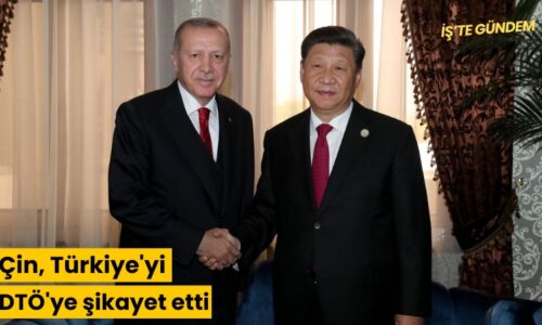 Çin, Türkiye’yi DTÖ’ye şikayet etti