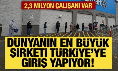 Dünyanın en büyük şirketi Walmart Türkiye’ye giriş yapıyor