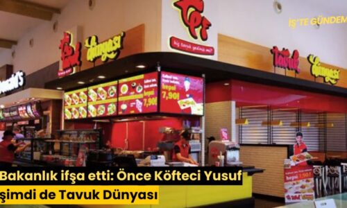 Bakanlık ifşa etti: Önce Köfteci Yusuf şimdi de Tavuk Dünyası