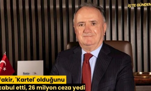Fakir, ‘Kartel’ olduğunu kabul etti, 26 milyon ceza yedi