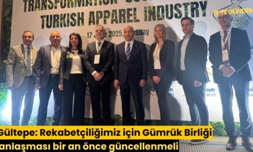 Gültepe: Rekabetçiliğimiz için Gümrük Birliği anlaşması bir an önce güncellenmeli