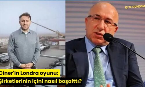 Ciner’in Londra oyunu: Şirketlerinin içini nasıl boşalttı?