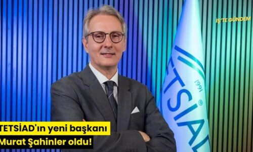 TETSİAD’ın yeni başkanı Murat Şahinler oldu!