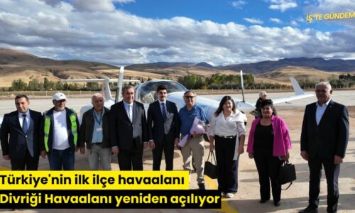 Türkiye’nin ilk ilçe havaalanı Divriği Havaalanı yeniden açılıyor