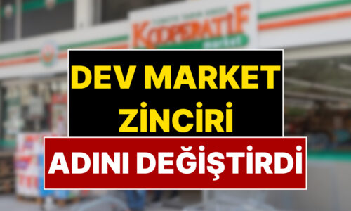 4500 Şubesi Var: Türkiye’nin Ünlü Market Zinciri Adını Değiştirdi