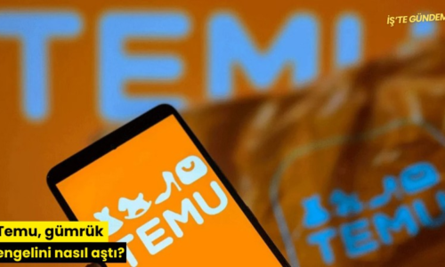 Temu, gümrük engelini nasıl aştı?