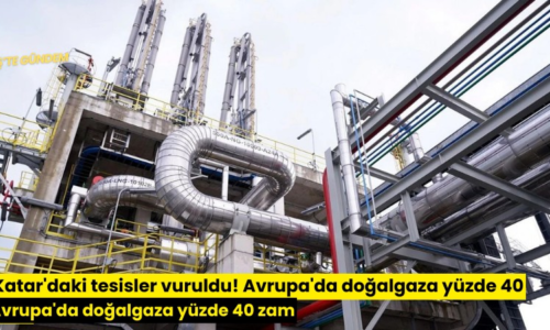 Katar’daki tesisler vuruldu! Avrupa’da doğalgaza yüzde 40 zam