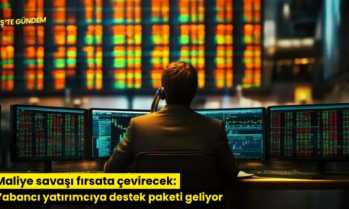 Maliye savaşı fırsata çevirecek: Yabancı yatırımcıya destek paketi geliyor