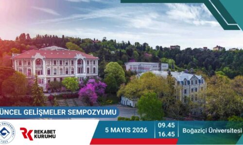 Rekabet Kurumu – “Recent Developments Symposium” to Be Held at Boğaziçi University on May 5