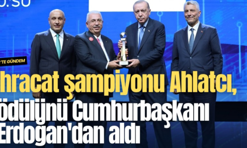 Kuyumculuk sektörünün ihracat şampiyonu Ahlatcı, ödülünü Cumhurbaşkanı Erdoğan’dan aldı