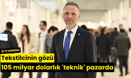 Tekstilcinin gözü 105 milyar dolarlık ‘teknik’ pazarda