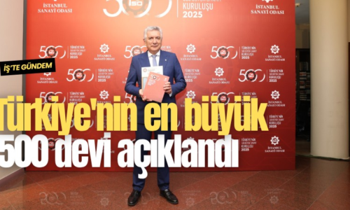Türkiye’nin en büyük 500 devi açıklandı