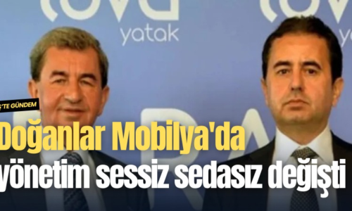 Doğanlar Mobilya’da yönetim sessiz sedasız değişti