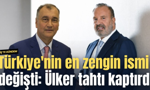 Türkiye’nin en zengin ismi değişti: Murat Ülker tahtı kaptırdı