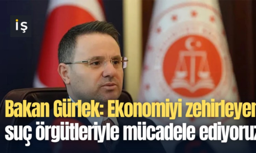 Bakan Gürlek: Ekonomiyi zehirleyen suç örgütleriyle mücadele ediyoruz